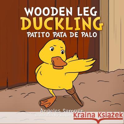 Wooden Leg Duckling: Patito Pata de Palo Angeles Samper 9781514423622 Xlibris - książka