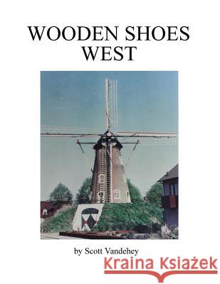 Wooden Shoes West: A Saga of John Henry Vandehey Scott a. Vandehey 9781512088427 Createspace Independent Publishing Platform - książka