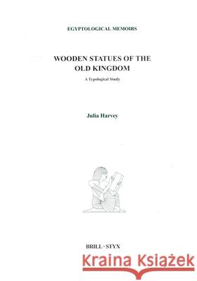 Wooden Statues of the Old Kingdom: A Typological Study Harvey, Julia 9789004123571 Brill Academic Publishers - książka