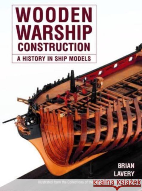 Wooden Warship Construction: A History in Ship Models Brian Lavery 9781399024853 Pen & Sword Books Ltd - książka