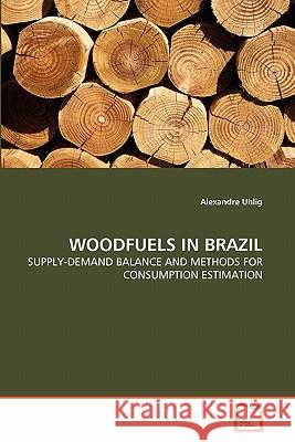 Woodfuels in Brazil Alexandre Uhlig 9783639303988 VDM Verlag - książka