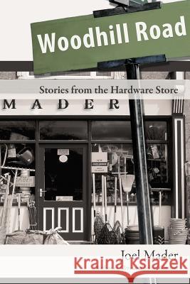 Woodhill Road: Stories from the Hardware Store Mader, Joel 9781458206497 Abbott Press - książka