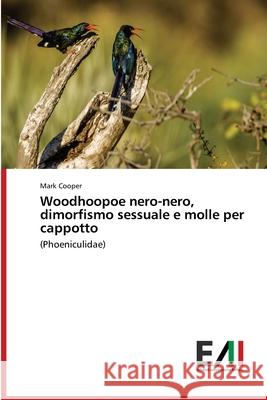 Woodhoopoe nero-nero, dimorfismo sessuale e molle per cappotto Mark Cooper 9786200839503 Edizioni Accademiche Italiane - książka