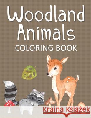 Woodland Animals Coloring Book: Fun & Whimsical Pages for Kids Who Love to Color Forest Animals Coloring Creates Changes 9781704088983 Independently Published - książka