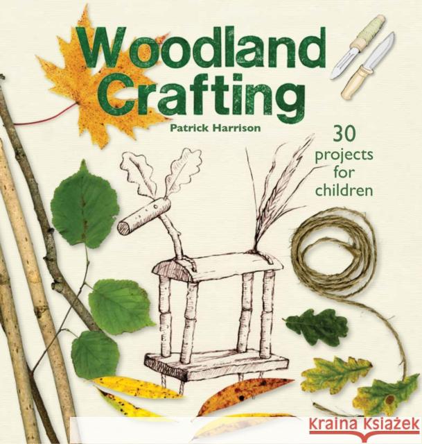 Woodland Crafting: 30 projects for children Patrick Harrison 9781912480838 Hawthorn Press - książka