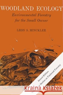 Woodland Ecology: Environmental Forestry for the Small Owner, Second Edition Minckler, Leon S. 9780815601548 Syracuse University Press - książka
