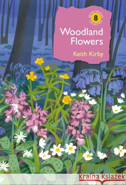 Woodland Flowers: Colourful past, uncertain future Dr Keith Kirby 9781472949073 Bloomsbury Wildlife - książka