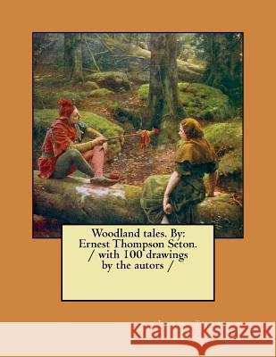 Woodland tales. By: Ernest Thompson Seton. / with 100 drawings by the autors / Seton, Ernest Thompson 9781979718080 Createspace Independent Publishing Platform - książka