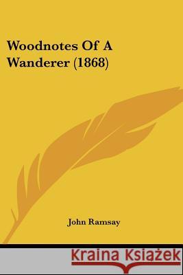 Woodnotes Of A Wanderer (1868) John Ramsay 9781437366488  - książka