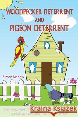 Woodpecker Deterrent - Pigeon Deterrent: Stop Woodpeckers Destroying Your Siding Simon Marlow Sarah Marlow 9781494387112 Createspace - książka