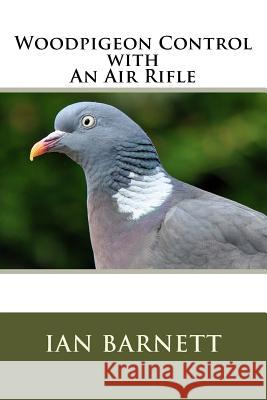 Woodpigeon Control with An Air Rifle Barnett, Ian 9781719310932 Createspace Independent Publishing Platform - książka