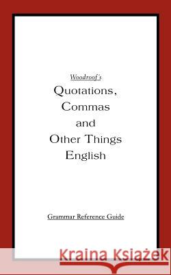 Woodroof's Quotations, Commas and Other Things English: Instructor's Reference Edition Woodroof, David K. 9780595362981 iUniverse - książka
