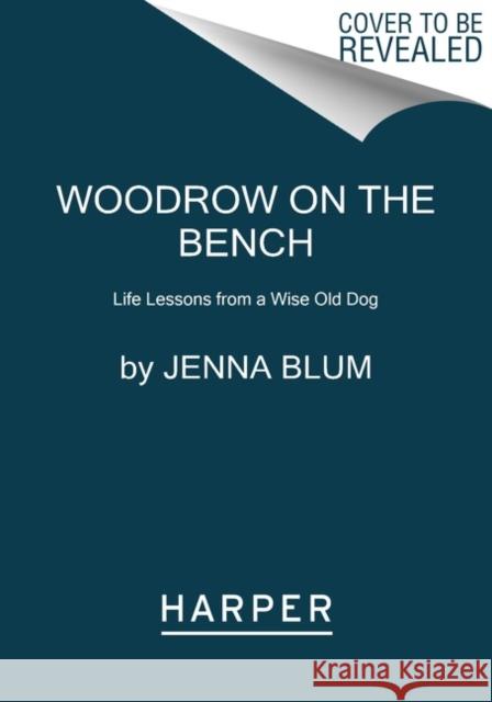 Woodrow on the Bench: Life Lessons from a Wise Old Dog Jenna Blum 9780063113190 Harper Paperbacks - książka