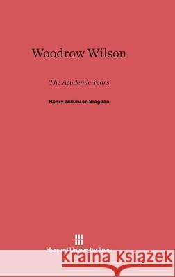 Woodrow Wilson Henry Wilkinson Bragdon 9780674733947 Belknap Press - książka