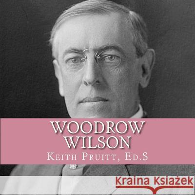 Woodrow Wilson Keith Pruitt 9781542419918 Createspace Independent Publishing Platform - książka