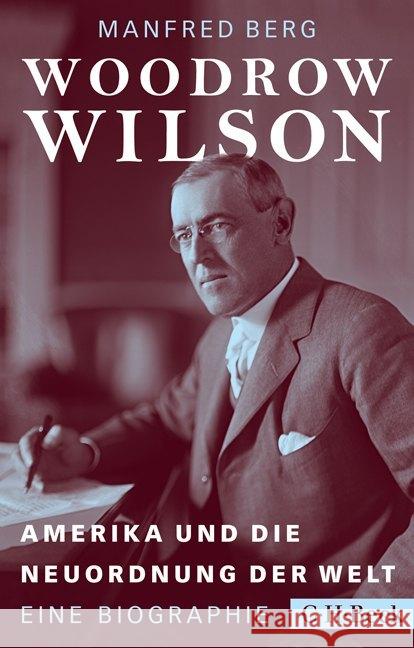 Woodrow Wilson : Amerika und die Neuordnung der Welt. Eine Biographie Berg, Manfred 9783406707780 Beck - książka