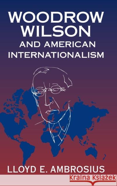 Woodrow Wilson and American Internationalism Lloyd E. Ambrosius (University of Nebras   9781107163065 Cambridge University Press - książka