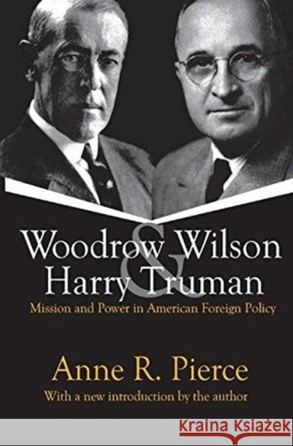 Woodrow Wilson and Harry Truman: Mission and Power in American Foreign Policy Pierce, Anne 9781138540712 Taylor and Francis - książka