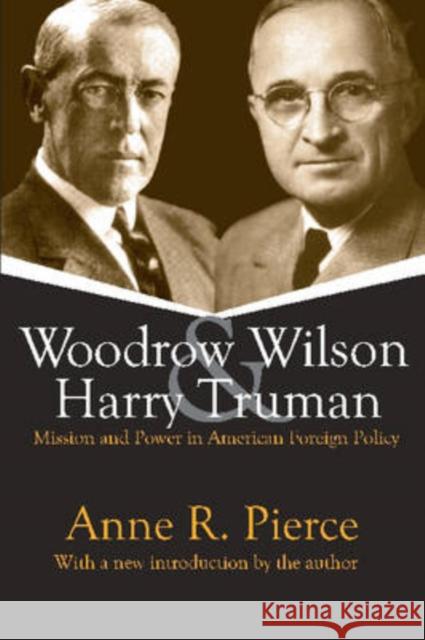 Woodrow Wilson and Harry Truman: Mission and Power in American Foreign Policy Pierce, Anne 9781412806633 Transaction Publishers - książka