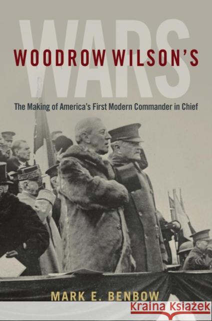 Woodrow Wilson's Wars: The Making of America's First Modern Commander-In-Chief Mark E. Benbow 9781682478301 US Naval Institute Press - książka