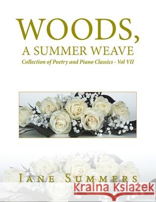 Woods, a Summer Weave: Collection of Poetry and Piano Classics - Vol Vii Jane Summers 9781796052992 Xlibris Us - książka