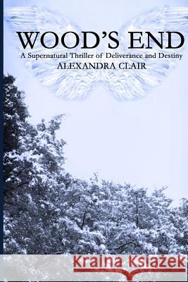 Wood's End: A Supernatural Thriller of Suspense and Intrigue Alexandra Clair 9780984705986 Now-Centric Publications - książka