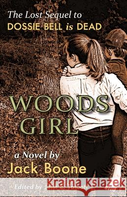 Woods Girl: The Lost Sequel to Dossie Bell is Dead Jack Happel Boone John E. Talbott 9781940127231 McCann Publishing - książka
