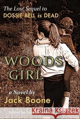 Woods Girl: The Lost Sequel to Dossie Bell is Dead Jack Happel Boone John E. Talbott 9781940127248 McCann Publishing - książka