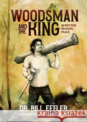 Woodsman And The King: Quest For Healing Peace Effler, William, Friedman, Paula, Hamm, John 9798218774851 William Effler - książka