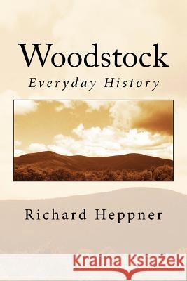 Woodstock: Everyday History Richard Heppner 9781516910328 Createspace - książka