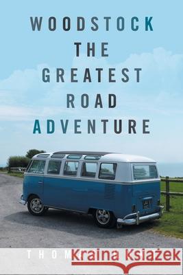 Woodstock the Greatest Road Adventure Thomas Hunt 9781664173279 Xlibris Us - książka