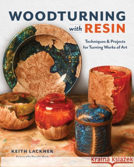 Woodturning with Resin: Techniques & Projects for Turning Works of Art Lackner, Keith 9781950934423 Cedar Lane Press - książka
