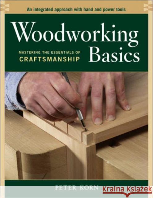 Woodworking Basics: Mastering the Essentials of Craftsmanship Korn, Peter 9781561586202 Taunton Press Inc - książka