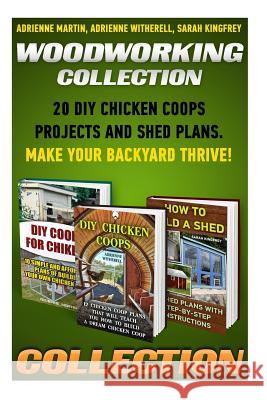 Woodworking Collection: 20 DIY Chicken Coops Projects And Shed Plans. Make Your Backyard Thrive!: (Backyard Chickens for Beginners, Building I Witherell, Adrienne 9781522955825 Createspace Independent Publishing Platform - książka