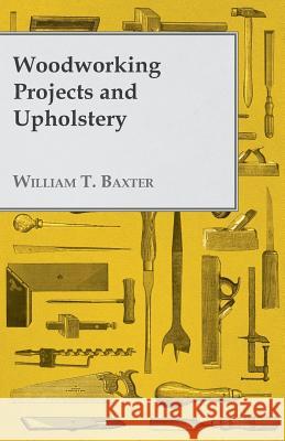 Woodworking Projects and Upholstery William T. Baxter 9781447435709 Reitell Press - książka