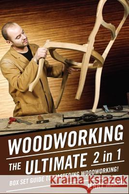Woodworking: The Ultimate 2 in 1 Box Set Guide to Mastering Woodworking! Jerry Marin 9781512294736 Createspace - książka