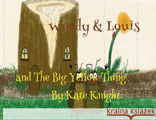 Woody and Louis and the Big Yellow Thing Kate Knight 9781914071058 Ginger Fyre Press - książka