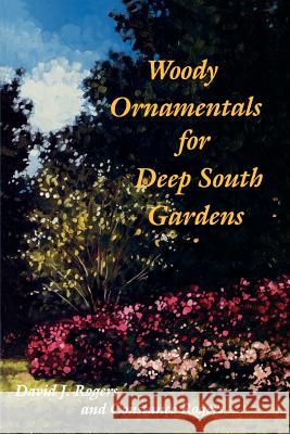 Woody Ornamentals for Deep South Gardens David J. Rogers Constance Rogers Mitzie Briscoe Edwards 9780813010212 University Press of Florida - książka