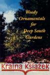 Woody Ornamentals for Deep South Gardens David J. Rogers Constance Rogers Mitzie Briscoe Edwards 9780813010212 University Press of Florida