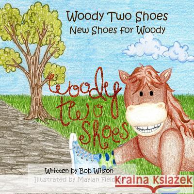 Woody Two Shoes: New Shoes for Woody Bob Wilson Maylan Fielding 9781541327979 Createspace Independent Publishing Platform - książka