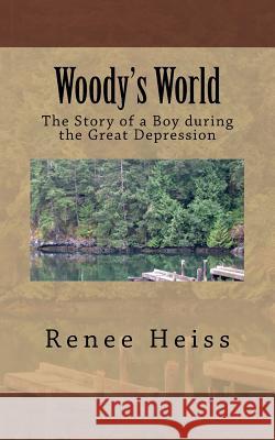 Woody's World: The Story of a Boy during the Great Depression Heiss, Renee 9781717381415 Createspace Independent Publishing Platform - książka