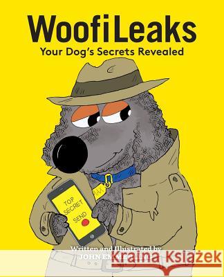 WoofiLeaks: Your Dog's Secrets Revealed Emmerling, John 9780997000900 Water Bowl Publishing LLC - książka