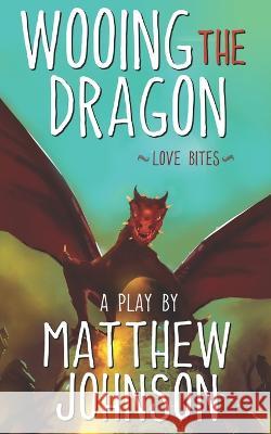Wooing the Dragon: Love Bites Matthew Johnson 9780997084641 Untold Stories - książka