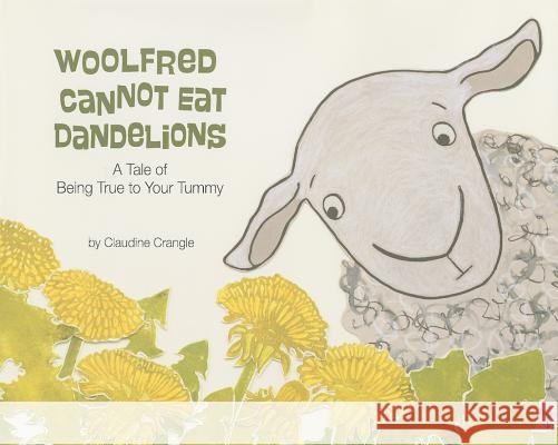 Woolfred Cannot Eat Dandelions : A Tale of Being True to Your Tummy Claudine Crangle 9781433816727 Magination Press - książka