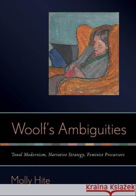 Woolf's Ambiguities: Tonal Modernism, Narrative Strategy, Feminist Precursors Molly Hite 9781501714450 Cornell University Press - książka