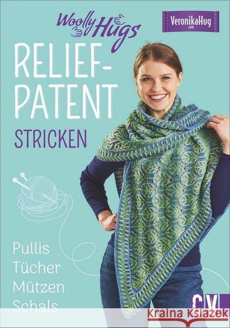 Woolly Hugs Relief-Patent stricken : Pullis, Tücher, Mützen, Schals Hug, Veronika; Jäger, Silvia 9783841065377 Christophorus-Verlag - książka