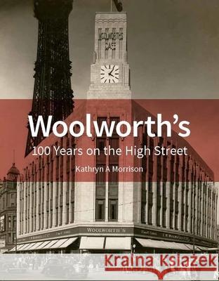Woolworth's: 100 Years on the High Street Morrison, Kathryn A. 9781848022461 EDINBURGH UNIVERSITY PRESS - książka