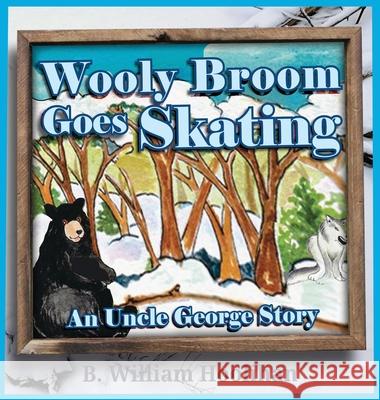 Wooly Broom Goes Skating: An Uncle George Story Book 3 B. William Hoolihan Michael Dorer 9781969718045 Sabal Palm Press - książka