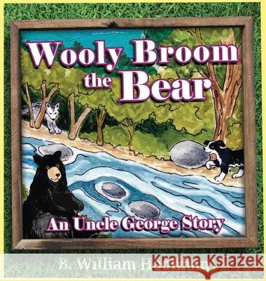 Wooly Broom the Bear: An Uncle George Story Book 2 B. William Hoolihan Michael Dorer 9781969718038 Sabal Palm Press - książka