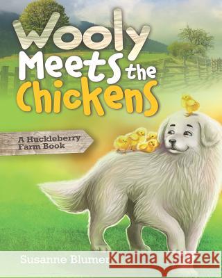 Wooly Meets The Chickens: A Huckleberry Farm Book Blumer, Susanne 9780996616430 Chickadilly Press - książka